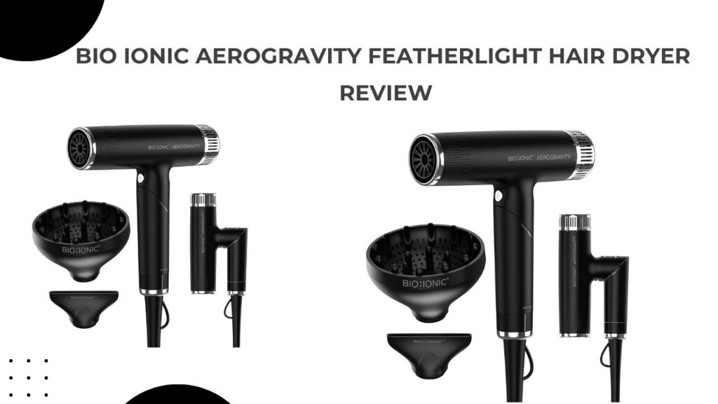 Bio Ionic AeroGravity Featherlight Hair Dryer Review