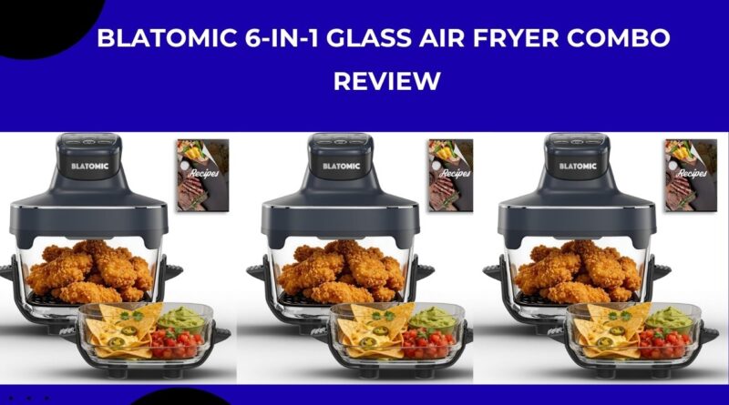 Blatomic 6‑in‑1 Glass Air Fryer Combo Review