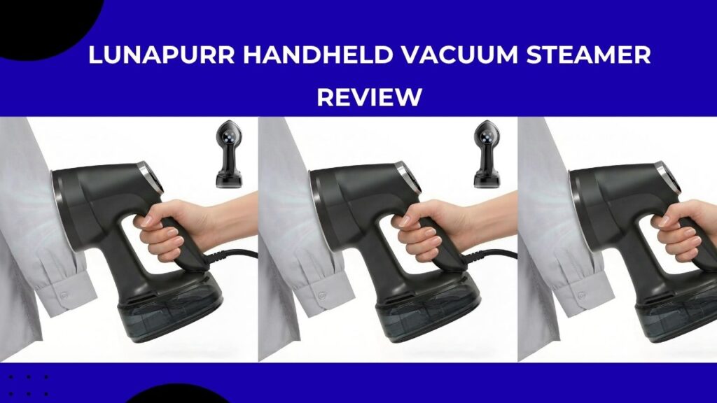 Lunapurr Handheld Vacuum Steamer Review