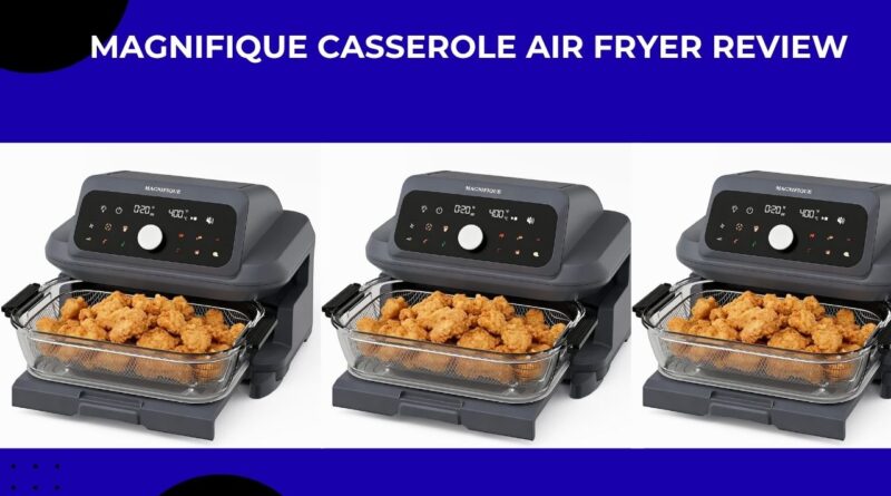 MAGNIFIQUE Casserole Air Fryer review