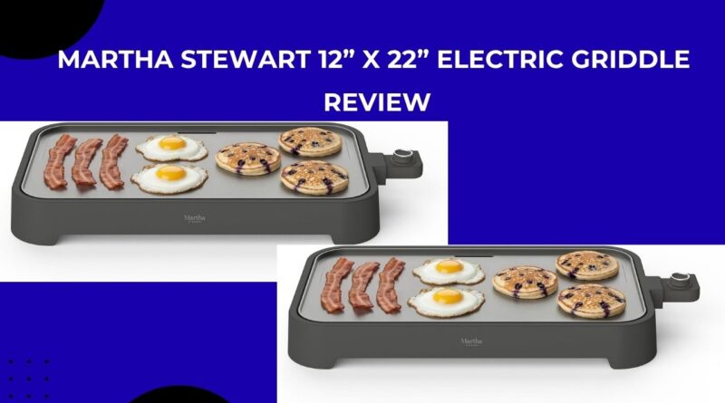 Martha Stewart 12” x 22” Electric Griddle Review