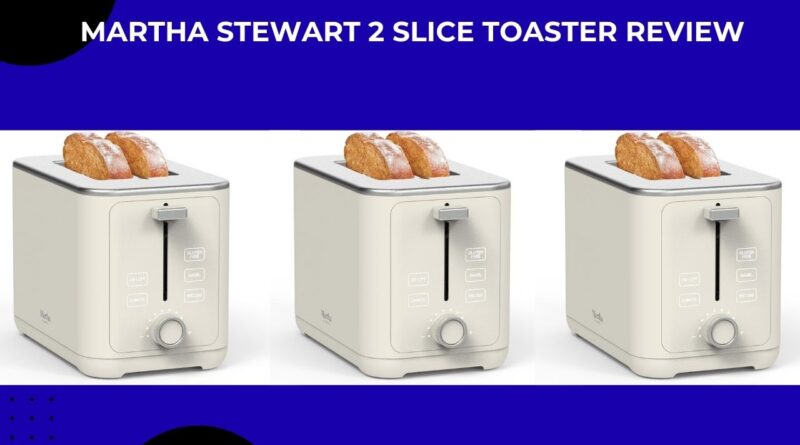 Martha Stewart 2 Slice Toaster Review