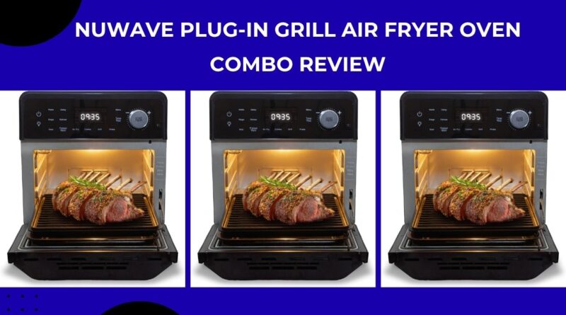 NuWave Plug-In Grill Air Fryer Oven Combo Review