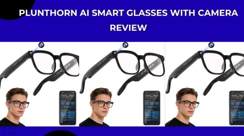 Plunthorn AI Smart Glasses with Camera Review