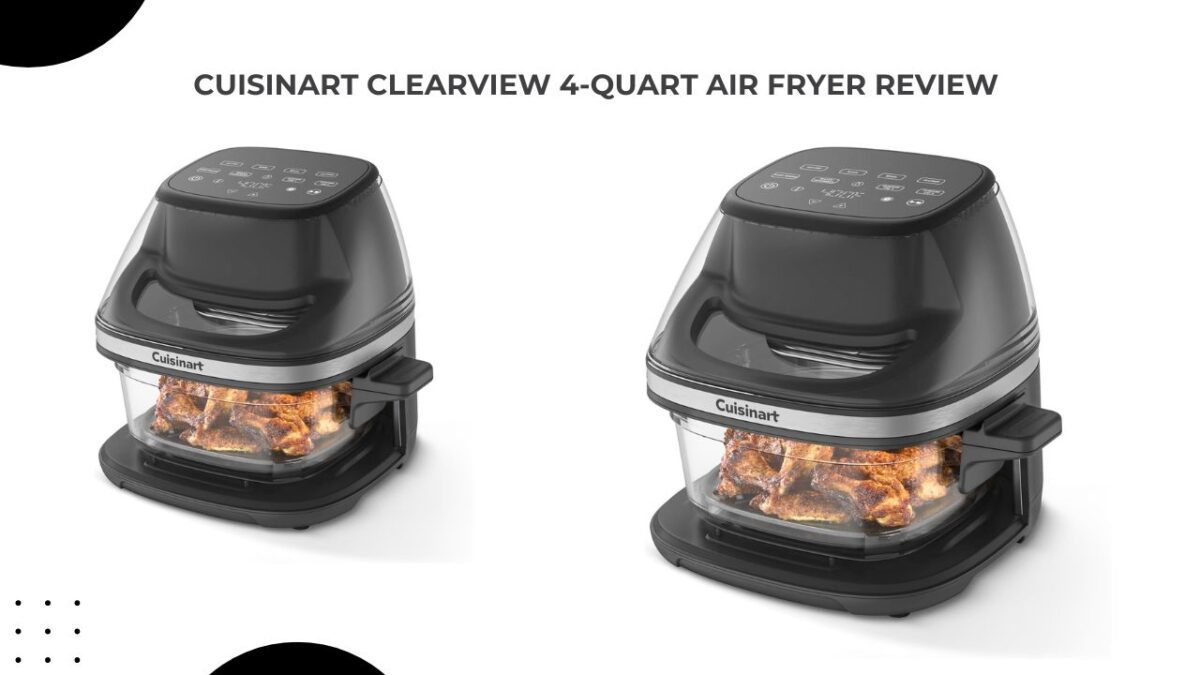 Cuisinart ClearView 4‑Quart Air Fryer review 